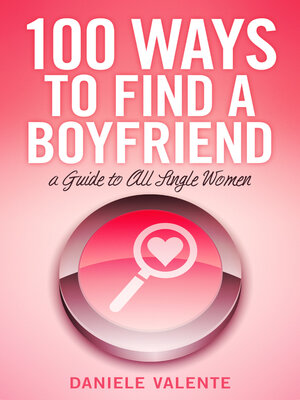 cover image of 100 Ways to Find a Boyfriend: a Guide to All Single Women